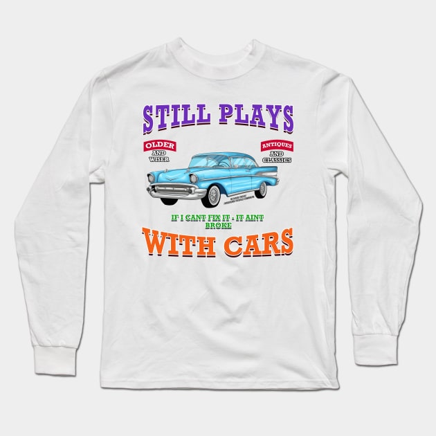 Still Plays With Cars Classic Hot Rod Novelty Gift Long Sleeve T-Shirt by Airbrush World